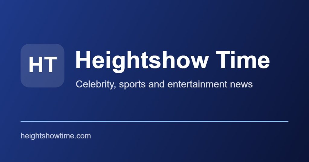 Heightshow Time – celebrity, sports and entertainment news